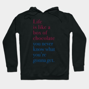 Life is like a box of chocolate Hoodie